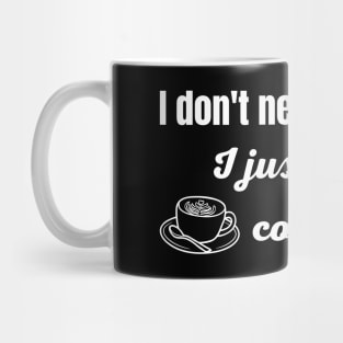 I Don't Need to Sleep I Just Need Coffee Mug